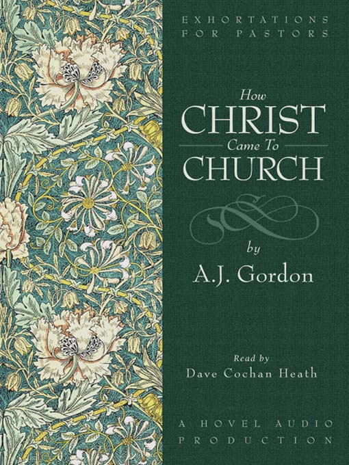 Title details for How Christ Came to Church by A. J. Gordon - Available